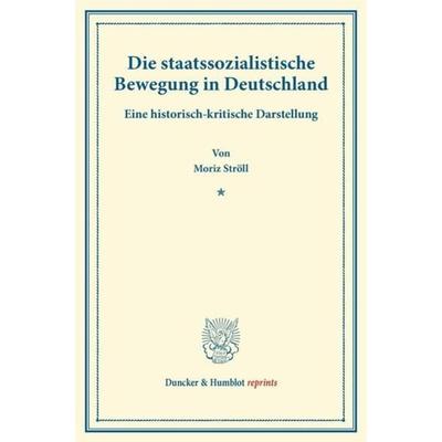 Die staatssozialistische Bewegung in Deutschland., Taschenbuch von Moriz Ströll, Duncker & Humblot, 978-3-428-17026-5