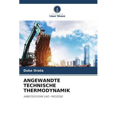 Angewandte Technische Thermodynamik, Taschenbuch von Duke Orata, Verlag Unser Wissen, 978-620-4-94560-6
