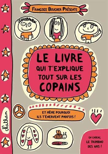 Françoize Boucher - Le livre qui t'explique tout sur les copains : et même pourquoi ils t'énervent parfois ! - Preis vom 10.10.2026 11:48:34 h