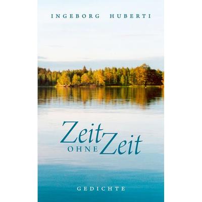Zeit ohne Zeit, Taschenbuch von Ingeborg Huberti, BoD – Books on Demand, 978-3-8334-7567-2