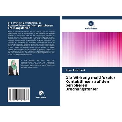 Die Wirkung multifokaler Kontaktlinsen auf den peripheren Brechungsfehler, Taschenbuch von Ithar Beshtawi, Verlag Unser Wissen, 978-620-8-39545-2