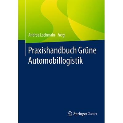 Praxishandbuch Grüne Automobillogistik, Gebundene Ausgabe von , Springer Fachmedien Wiesbaden GmbH, 978-3-658-04808-2