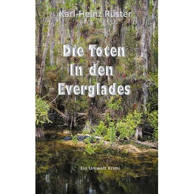 Die Toten in den Everglades, Taschenbuch von Karl-Heinz Rüster, BoD – Books on Demand, 978-3-7519-5349-8