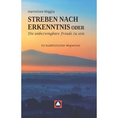 STREBEN NACH ERKENNTNIS oder Die unbezwingbare Freude zu sein, Taschenbuch von Hannelore Röggla, Buchschmiede, 978-3-99125-674-8
