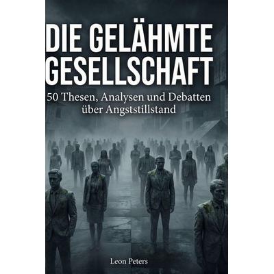 Die gelähmte Gesellschaft, Gebundene Ausgabe von Leon Peters, BoD - Books on Demand, 978-3-695-37658-2