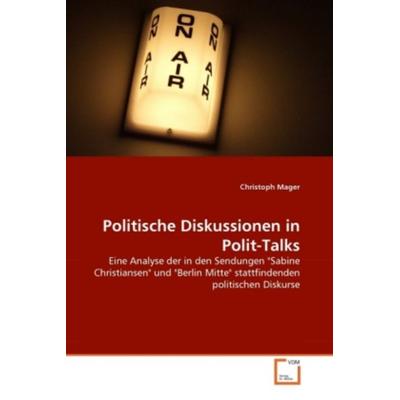 Mager, C: Politische Diskussionen in Polit-Talks, Taschenbuch von Christoph Mager, VDM, 978-3-639-33011-3