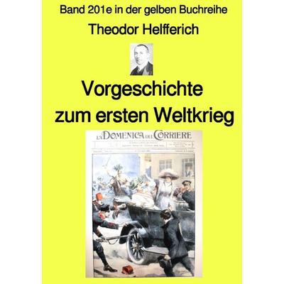 Gelbe Buchreihe / Vorgeschichte zum ersten Weltkrieg – Band 201e in der gelben Buchreihe – bei Jürgen Ruszkowski, Taschenbuch von Karl Theodor