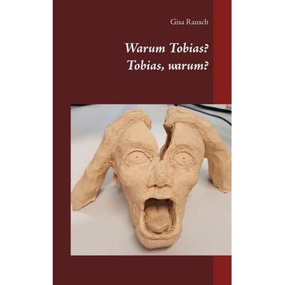 Warum Tobias? Tobias, warum?, Taschenbuch von Gisa Rausch, BoD – Books on Demand, 978-3-7526-0810-6