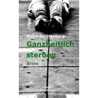 Ganzheitlich Sterben, Taschenbuch von Ralph Gerstenberg, Ebooknews press-Verlag, 978-3-944953-35-9