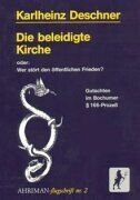 Karlheinz Deschner - Die beleidigte Kirche oder: Wer stört den öffentlichen Frieden?: Gutachten im Bochumer § 166-Prozeß - Preis vom 02.10.2026 23:42:20 h