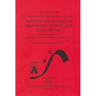 Das ABPro - Aggressions-Bewältigungs-Programm / Verhaltenssteuerung bei Kindern und Jugendlichen, Paperback von Andreas Dutschmann, Dgvt-verlag,