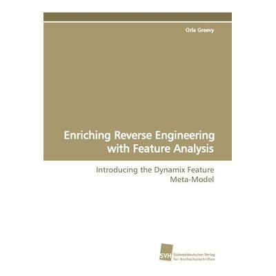 Enriching Reverse Engineering with Feature Analysis, Taschenbuch von Orla Greevy, Südwestdeutscher Verlag für Hochschulschriften, 978-3-8381-0727-1