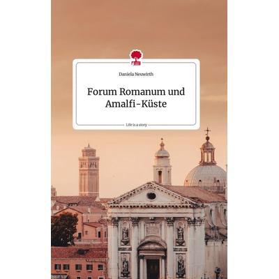 Forum Romanum und Amalfi-Küste. Life is a Story - story.one, Gebundene Ausgabe von Daniela Neuwirth, Story.one publishing, 978-3-7108-2417-3