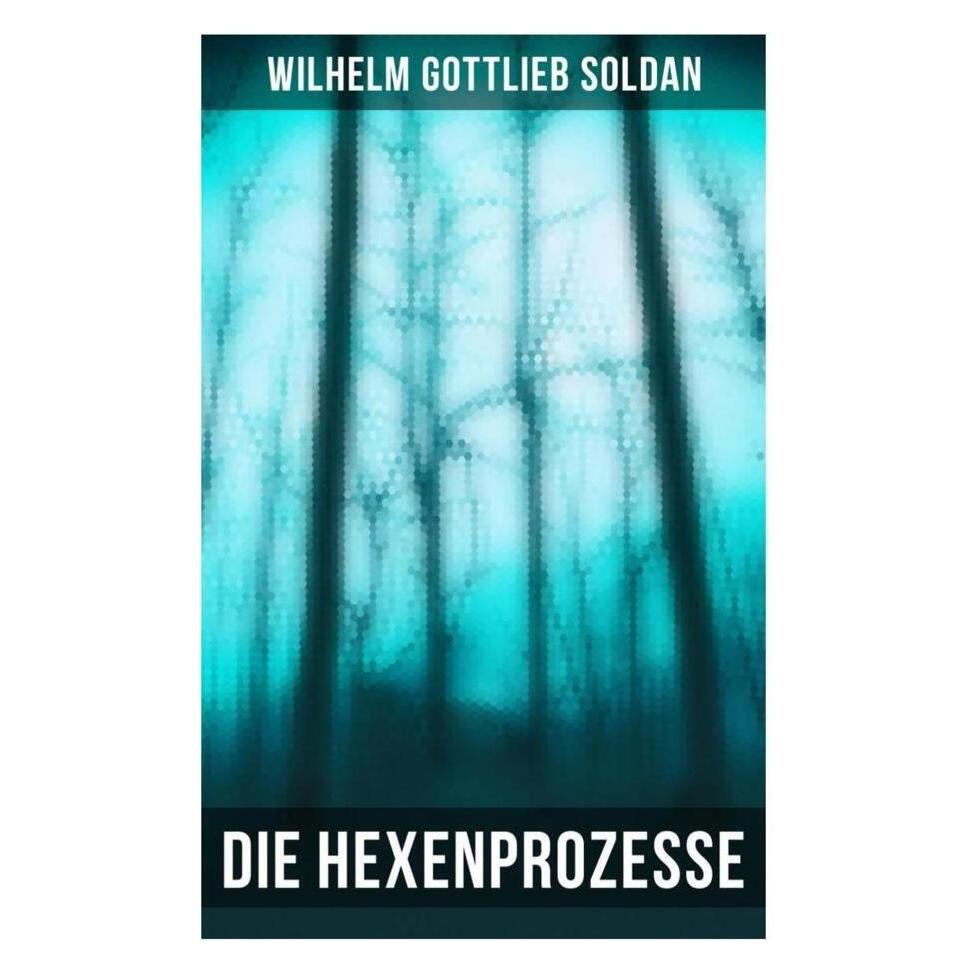 Musaicum Books Die Hexenprozesse (Deutsch, Softcover, Wilhelm Gottlieb Soldan) (56916112)