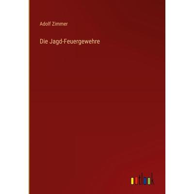 Die Jagd-Feuergewehre, Gebundene Ausgabe von Adolf Zimmer, Outlook, 978-3-368-40595-3