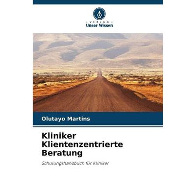 Kliniker Klientenzentrierte Beratung, Taschenbuch von Olutayo Martins, Verlag Unser Wissen, 978-3-330-73165-3