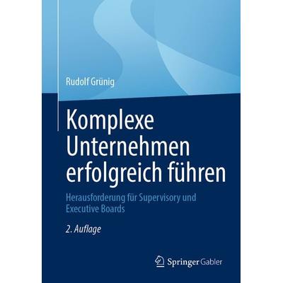 Komplexe Unternehmen erfolgreich führen, Gebundene Ausgabe von Rudolf Grünig, Springer Berlin, 978-3-662-69807-5