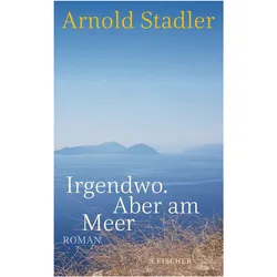 Irgendwo. Aber am Meer, Belletristik von Arnold Stadler