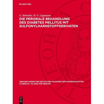 Die perorale Behandlung des Diabetes mellitus mit Sulfonylharnstoffderivaten, Gebundene Ausgabe von G. Mohnike,H. G. Lippmann, De Gruyter,