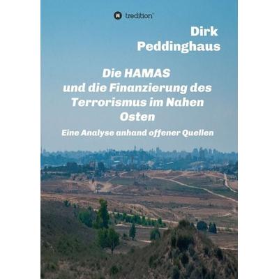Die HAMAS und die Finanzierung des Terrorismus im Nahen Osten, Taschenbuch von Dirk Peddinghaus, Tredition, 978-3-347-28096-0