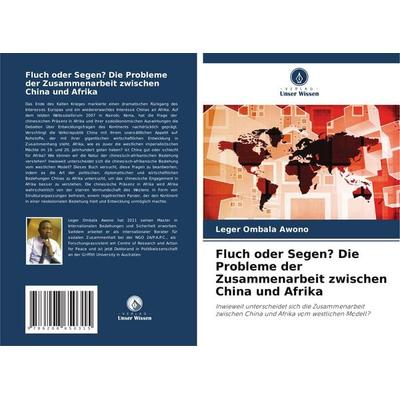 Fluch oder Segen? Die Probleme der Zusammenarbeit zwischen China und Afrika, Taschenbuch von Leger Ombala Awono, Verlag Unser Wissen,