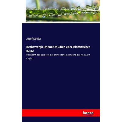 Rechtsvergleichende Studien über islamitisches Recht, Taschenbuch von Josef Kohler, Hansebooks, 978-3-7428-6957-9