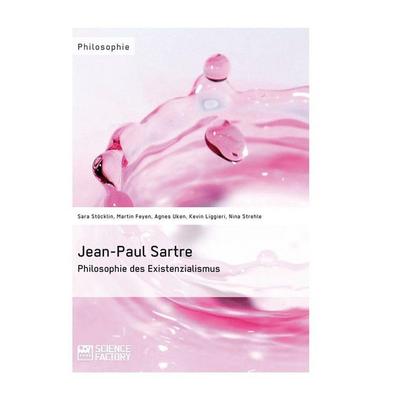 Jean-Paul Sartre. Philosophie des Existenzialismus, Taschenbuch von Sara Stöcklin,Agnes Uken,Kevin Liggieri,Nina Strehle,Martin Feyen, ScienceFactory,