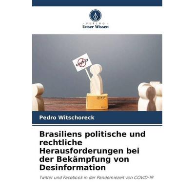 Brasiliens politische und rechtliche Herausforderungen bei der Bekämpfung von Desinformation, Taschenbuch von Pedro Witschoreck, Verlag Unser Wissen,