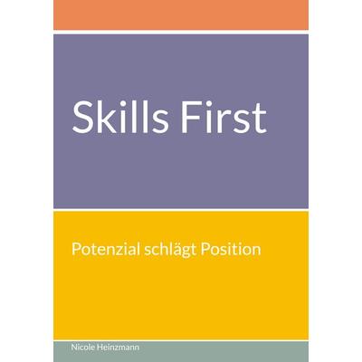 Skills First, Taschenbuch von Nicole Heinzmann, BoD – Books on Demand, 978-3-695-72960-9
