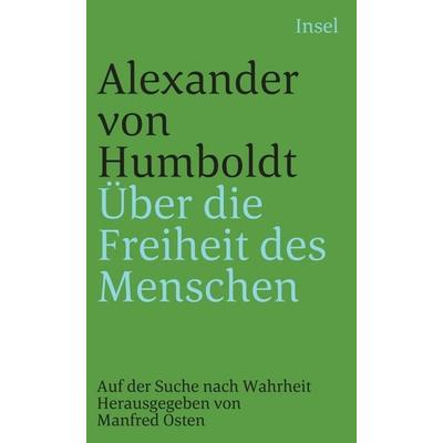 Über die Freiheit des Menschen, Taschenbuch von Alexander Humboldt, Insel, 978-3-458-34221-2