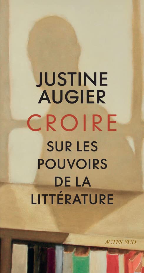 Justine Augier - Croire : sur les pouvoirs de la littérature : récit - Preis vom 17.10.2026 19:25:27 h