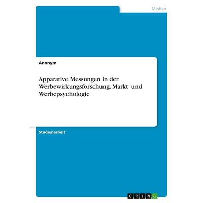 Apparative Messungen in der Werbewirkungsforschung. Markt- und Werbepsychologie, Taschenbuch von Anonymous, GRIN, 978-3-346-50718-1