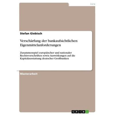Verschärfung der bankaufsichtlichen Eigenmittelanforderungen, Taschenbuch von Stefan Giebisch, GRIN, 978-3-668-15968-6