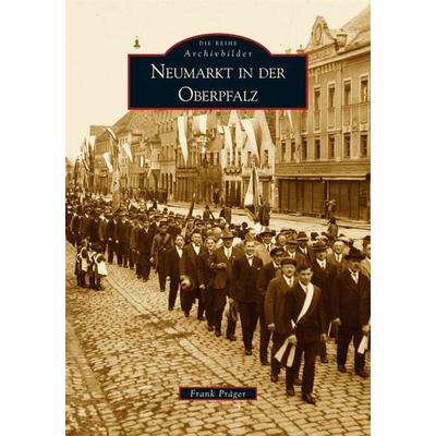 Neumarkt in der Oberpfalz, Taschenbuch von Frank Präger, Sutton, 978-3-86680-053-3