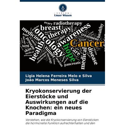 Kryokonservierung der Eierstöcke und Auswirkungen auf die Knochen: ein neues Paradigma, Taschenbuch von Ligia Helena Ferreira Melo e. Silva,João