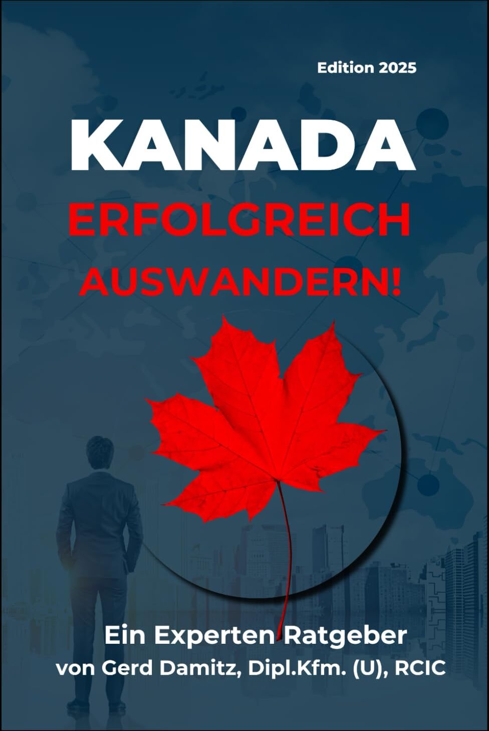 Gerd Damitz - KANADA: ERFOLGREICH AUSWANDERN!: Ein Expertenratgeber von Gerd Damitz, Dipl. Kfm. (U), RCIC - Preis vom 14.10.2026 23:07:16 h