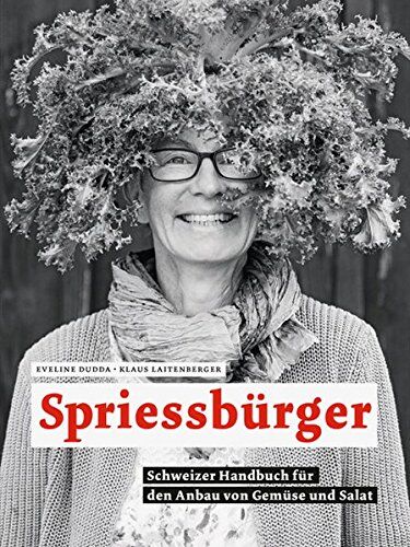 Eveline Dudda - Spriessbürger: Schweizer Handbuch für den Anbau von Gemüse und Salat - Preis vom 30.09.2026 22:30:23 h