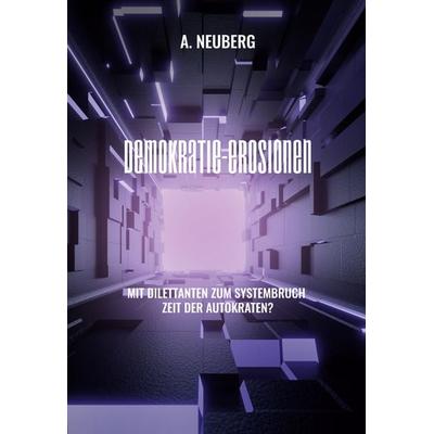 Demokratie-Erosionen, Gebundene Ausgabe von A. Neuberg, BoD – Books on Demand, 978-3-7534-9578-1