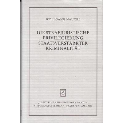 Die strafjuristische Privilegierung staatsverstärkter Kriminalität, Gebundene Ausgabe von Wolfgang Naucke, Klostermann, Vittorio, 978-3-465-02854-3