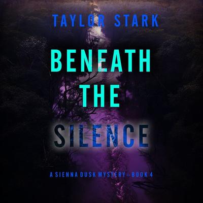 Beneath the Silence (A Sienna Dusk Suspense Thriller—Book 4) - Taylor Stark, Audio, 9781094334615