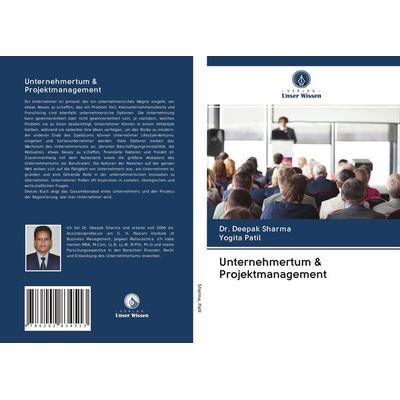 Unternehmertum & Projektmanagement, Taschenbuch von Deepak Sharma,Yogita Patil, Verlag Unser Wissen, 978-620-2-83451-3