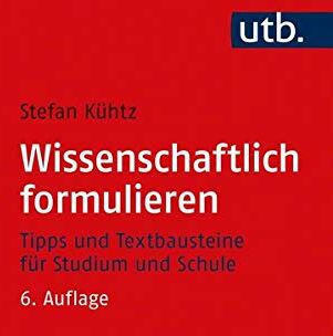 Stefan Kühtz - Wissenschaftlich formulieren: Tipps und Textbausteine für Studium und Schule: Tipps und Textbausteine fr Studium und Schule - Preis vom 30.09.2026 09:01:18 h