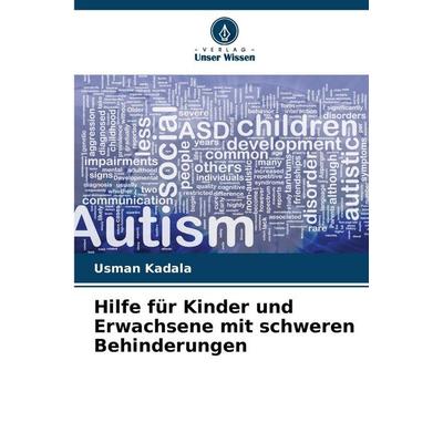 Hilfe für Kinder und Erwachsene mit schweren Behinderungen, Taschenbuch von Usman Kadala, Verlag Unser Wissen, 978-620-9-70374-4