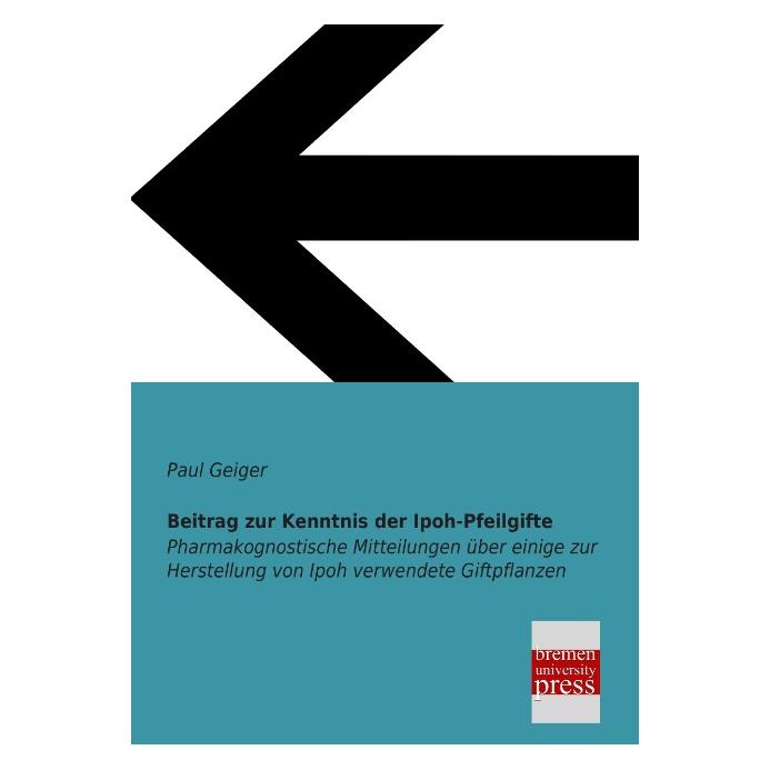 Bremen University Beitrag zur Kenntnis der Ipoh-Pfeilgifte (Deutsch, Softcover, Paul Geiger) (7379178)