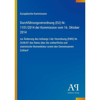 Durchführungsverordnung (EU) Nr. 1101/2014 der Kommission vom 16. Oktober 2014, Taschenbuch von Europäische Kommission, Antiphon Verlag,