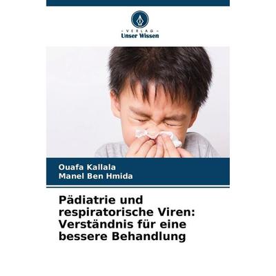 Pädiatrie und respiratorische Viren: Verständnis für eine bessere Behandlung, Taschenbuch von Ouafa Kallala,Manel Ben Hmida, Verlag Unser Wissen,