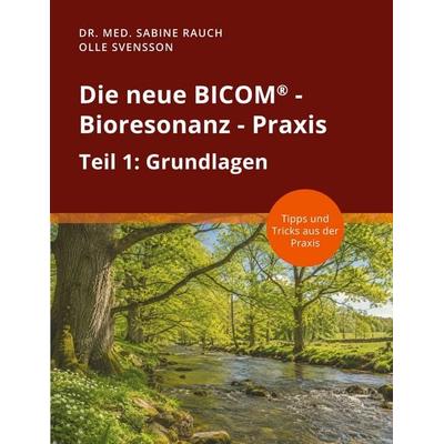 Die neue BICOM - Bioresonanz - Praxis, Taschenbuch von Sabine Rauch,Olle Svensson, BoD – Books on Demand, 978-3-696-76496-8
