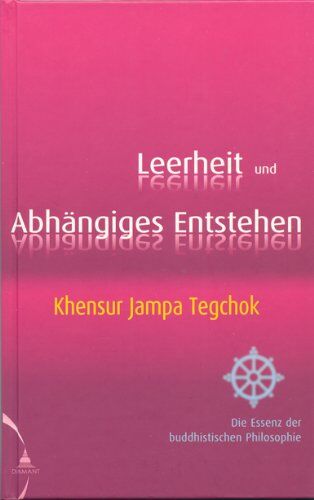 Tegchok, Khensur Jampa - Leerheit und Abhängiges Entstehen: Die Essenz der buddhistischen Philosophie - Preis vom 16.10.2026 11:41:07 h