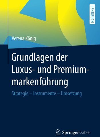 Verena König - Grundlagen der Luxus- und Premiummarkenführung: Strategie - Instrumente - Umsetzung - Preis vom 18.10.2026 19:22:15 h