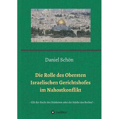 Die Rolle des Obersten Israelischen Gerichtshofes im Nahostkonflikt, Gebundene Ausgabe von Daniel Schön, Tredition, 978-3-7323-1475-1
